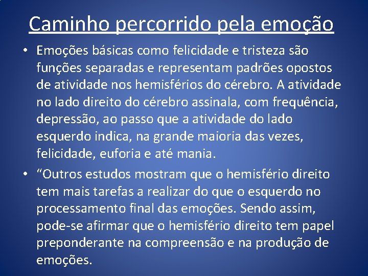 Caminho percorrido pela emoção • Emoções básicas como felicidade e tristeza são funções separadas Caminho percorrido pela emoção • Emoções básicas como felicidade e tristeza são funções separadas