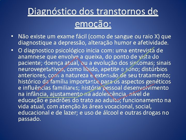 Diagnóstico dos transtornos de emoção: • Não existe um exame fácil (como de sangue Diagnóstico dos transtornos de emoção: • Não existe um exame fácil (como de sangue