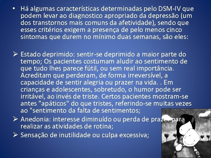 • Há algumas características determinadas pelo DSM-IV que podem levar ao diagnostico apropriado • Há algumas características determinadas pelo DSM-IV que podem levar ao diagnostico apropriado