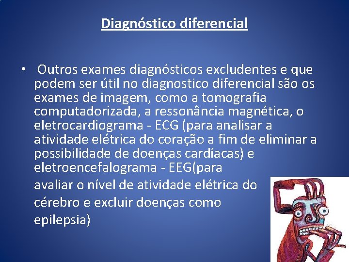 Diagnóstico diferencial • Outros exames diagnósticos excludentes e que podem ser útil no diagnostico Diagnóstico diferencial • Outros exames diagnósticos excludentes e que podem ser útil no diagnostico