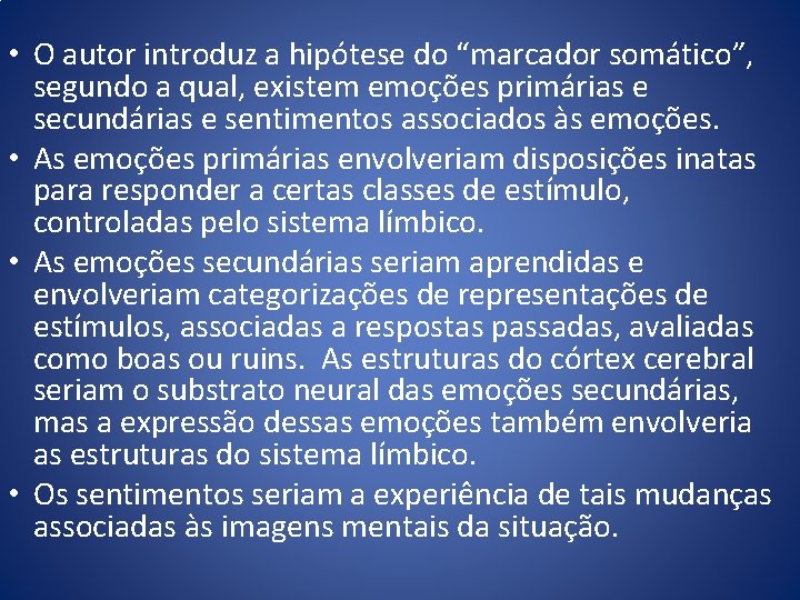 • O autor introduz a hipótese do “marcador somático”, segundo a qual, existem • O autor introduz a hipótese do “marcador somático”, segundo a qual, existem
