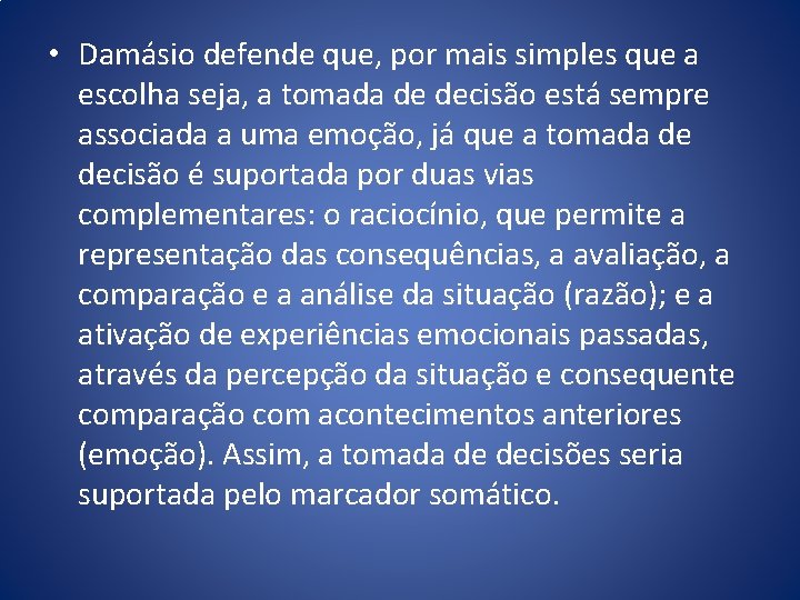 • Damásio defende que, por mais simples que a escolha seja, a tomada • Damásio defende que, por mais simples que a escolha seja, a tomada
