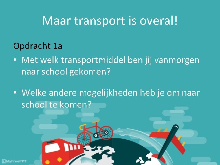 Maar transport is overal! Opdracht 1 a • Met welk transportmiddel ben jij vanmorgen Maar transport is overal! Opdracht 1 a • Met welk transportmiddel ben jij vanmorgen