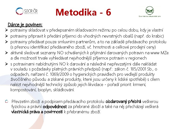 Metodika - 6 Dárce je povinen: Ø potraviny skladovat v předepsaném skladovacím režimu po