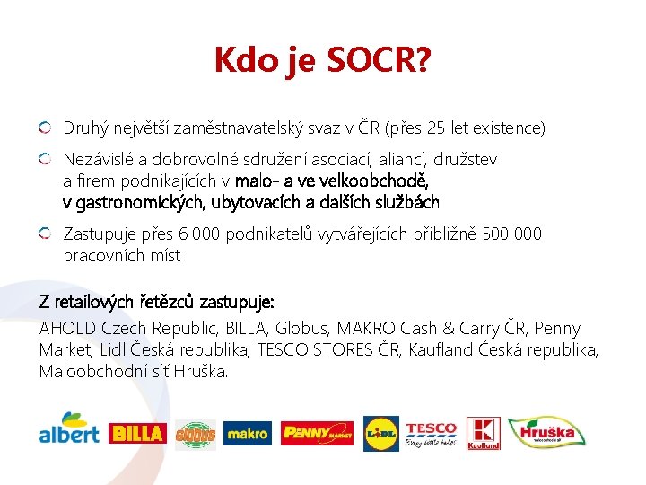 Kdo je SOCR? Druhý největší zaměstnavatelský svaz v ČR (přes 25 let existence) Nezávislé