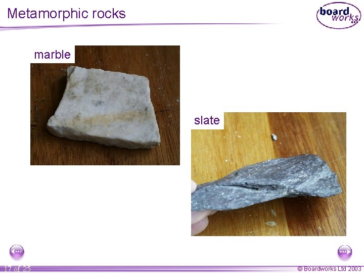 Metamorphic rocks marble slate 17 of 25 © Boardworks Ltd 2003 