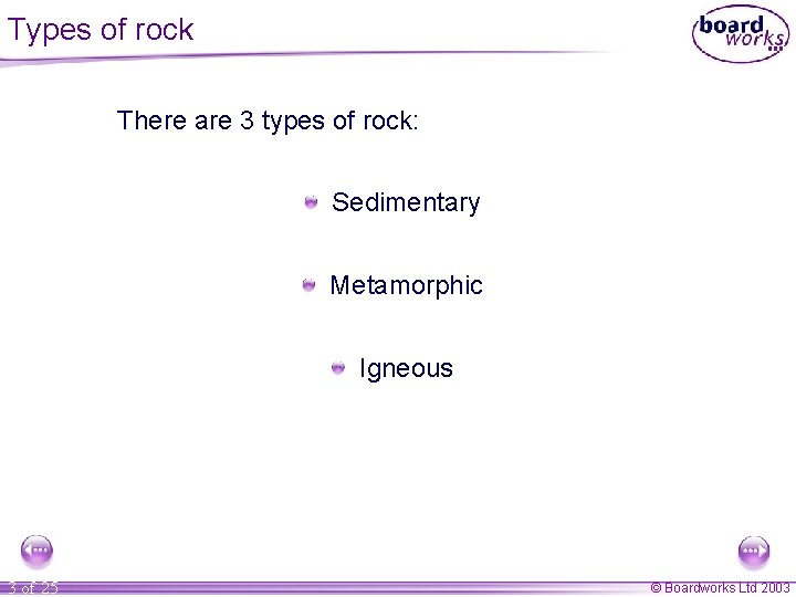 Types of rock There are 3 types of rock: Sedimentary Metamorphic Igneous 3 of