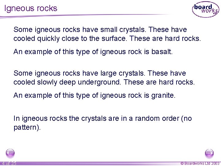 Igneous rocks Some igneous rocks have small crystals. These have cooled quickly close to