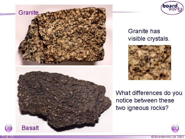 Granite has visible crystals. What differences do you notice between these two igneous rocks?