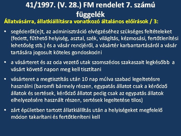 41/1997. (V. 28. ) FM rendelet 7. számú függelék Állatvásárra, állatkiállításra vonatkozó általános előírások 41/1997. (V. 28. ) FM rendelet 7. számú függelék Állatvásárra, állatkiállításra vonatkozó általános előírások