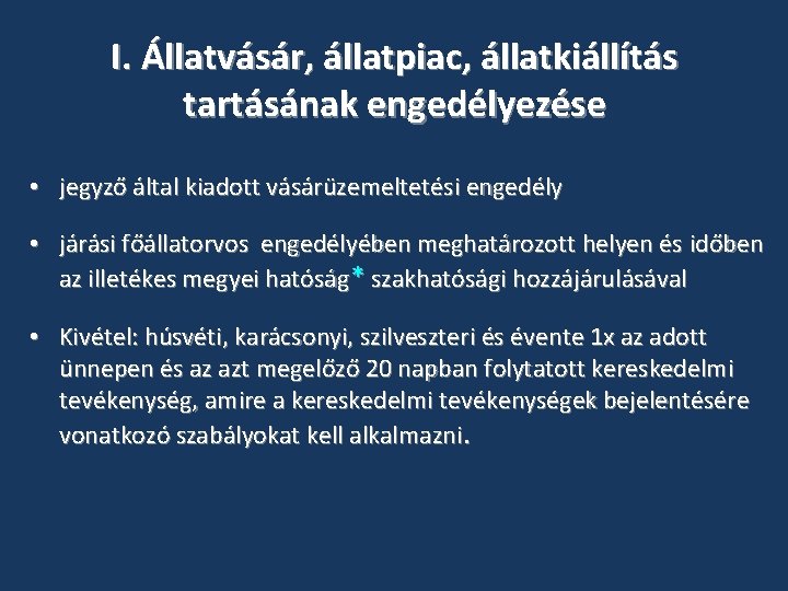 I. Állatvásár, állatpiac, állatkiállítás tartásának engedélyezése • jegyző által kiadott vásárüzemeltetési engedély • járási I. Állatvásár, állatpiac, állatkiállítás tartásának engedélyezése • jegyző által kiadott vásárüzemeltetési engedély • járási