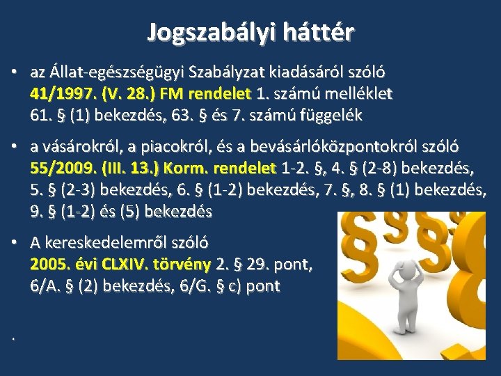 Jogszabályi háttér • az Állat-egészségügyi Szabályzat kiadásáról szóló 41/1997. (V. 28. ) FM rendelet Jogszabályi háttér • az Állat-egészségügyi Szabályzat kiadásáról szóló 41/1997. (V. 28. ) FM rendelet