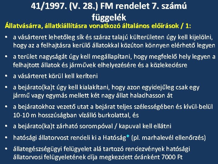 41/1997. (V. 28. ) FM rendelet 7. számú függelék Állatvásárra, állatkiállításra vonatkozó általános előírások 41/1997. (V. 28. ) FM rendelet 7. számú függelék Állatvásárra, állatkiállításra vonatkozó általános előírások