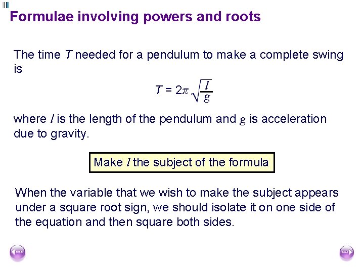 Formulae involving powers and roots The time T needed for a pendulum to make Formulae involving powers and roots The time T needed for a pendulum to make