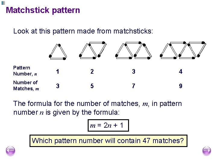Matchstick pattern Look at this pattern made from matchsticks: Pattern Number, n 1 2 Matchstick pattern Look at this pattern made from matchsticks: Pattern Number, n 1 2