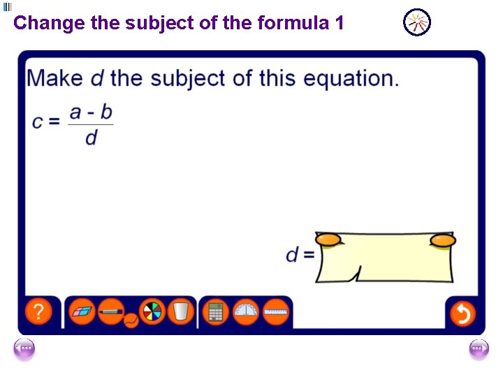Change the subject of the formula 1 Change the subject of the formula 1