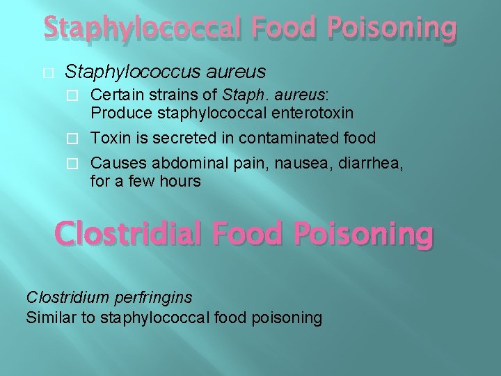 Staphylococcal Food Poisoning � Staphylococcus aureus Certain strains of Staph. aureus: Produce staphylococcal enterotoxin Staphylococcal Food Poisoning � Staphylococcus aureus Certain strains of Staph. aureus: Produce staphylococcal enterotoxin