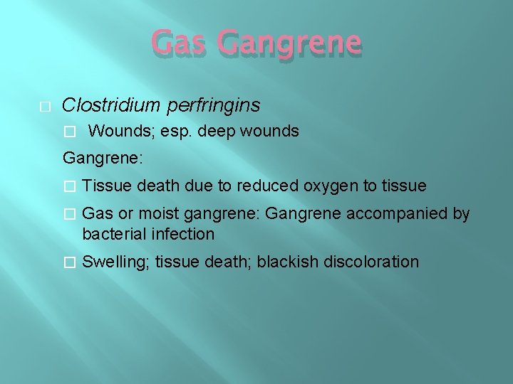 Gas Gangrene � Clostridium perfringins � Wounds; esp. deep wounds Gangrene: � Tissue death Gas Gangrene � Clostridium perfringins � Wounds; esp. deep wounds Gangrene: � Tissue death