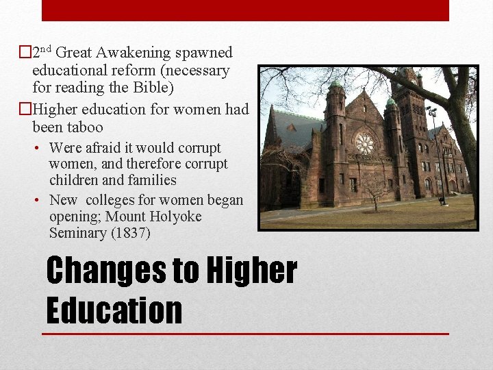 � 2 nd Great Awakening spawned educational reform (necessary for reading the Bible) �Higher � 2 nd Great Awakening spawned educational reform (necessary for reading the Bible) �Higher