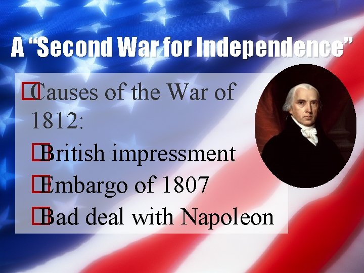 A “Second War for Independence” � Causes of the War of 1812: � British A “Second War for Independence” � Causes of the War of 1812: � British