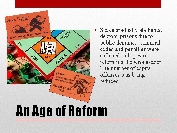 • States gradually abolished debtors' prisons due to public demand. Criminal codes and • States gradually abolished debtors' prisons due to public demand. Criminal codes and