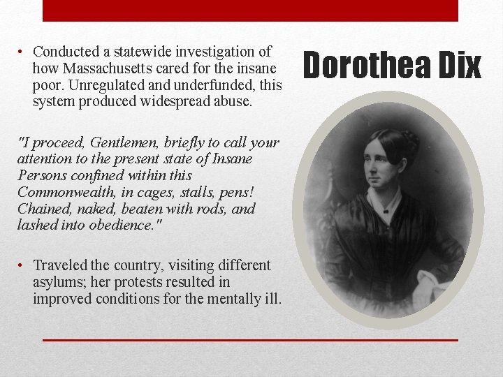 • Conducted a statewide investigation of how Massachusetts cared for the insane poor. • Conducted a statewide investigation of how Massachusetts cared for the insane poor.