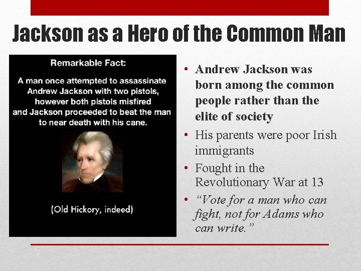 Jackson as a Hero of the Common Man • Andrew Jackson was born among Jackson as a Hero of the Common Man • Andrew Jackson was born among