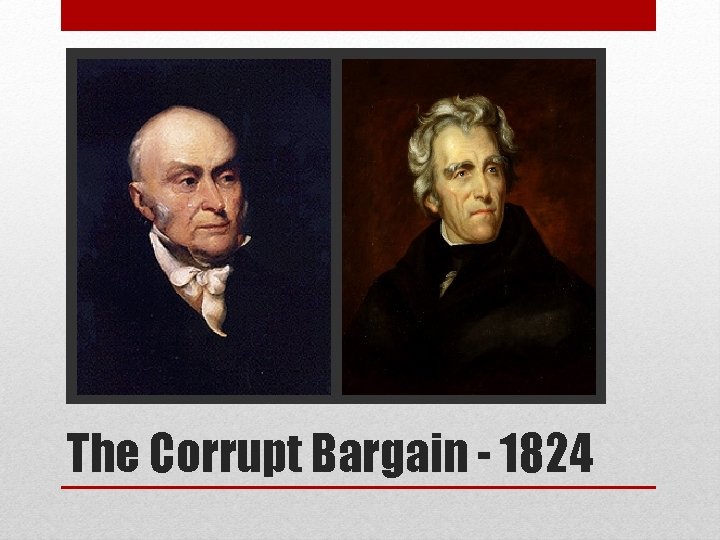 The Corrupt Bargain - 1824 The Corrupt Bargain - 1824