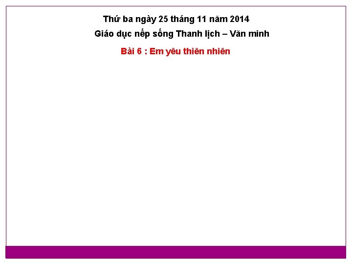 Thứ ba ngày 25 tháng 11 năm 2014 Giáo dục nếp sống Thanh lịch Thứ ba ngày 25 tháng 11 năm 2014 Giáo dục nếp sống Thanh lịch