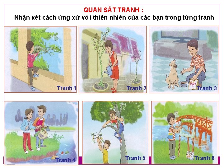 QUAN SÁT TRANH : Nhận xét cách ứng xử với thiên nhiên của các QUAN SÁT TRANH : Nhận xét cách ứng xử với thiên nhiên của các
