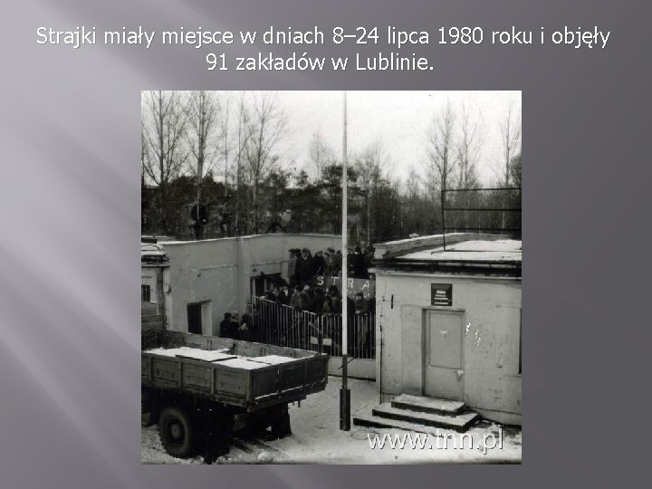 Strajki miały miejsce w dniach 8– 24 lipca 1980 roku i objęły 91 zakładów Strajki miały miejsce w dniach 8– 24 lipca 1980 roku i objęły 91 zakładów