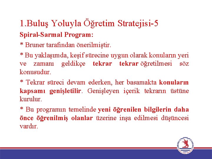 1. Buluş Yoluyla Öğretim Stratejisi-5 Spiral-Sarmal Program: * Bruner tarafından önerilmiştir. * Bu yaklaşımda,