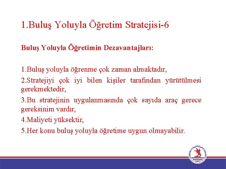 1. Buluş Yoluyla Öğretim Stratejisi-6 Buluş Yoluyla Öğretimin Dezavantajları: 1. Buluş yoluyla öğrenme çok