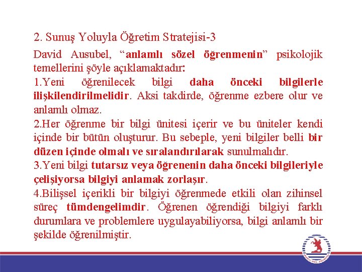 2. Sunuş Yoluyla Öğretim Stratejisi-3 David Ausubel, “anlamlı sözel öğrenmenin” psikolojik temellerini şöyle açıklamaktadır: