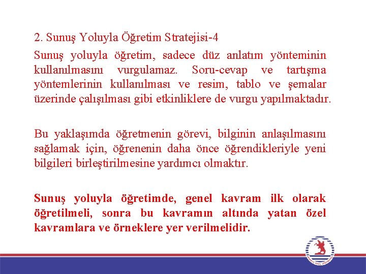 2. Sunuş Yoluyla Öğretim Stratejisi-4 Sunuş yoluyla öğretim, sadece düz anlatım yönteminin kullanılmasını vurgulamaz.