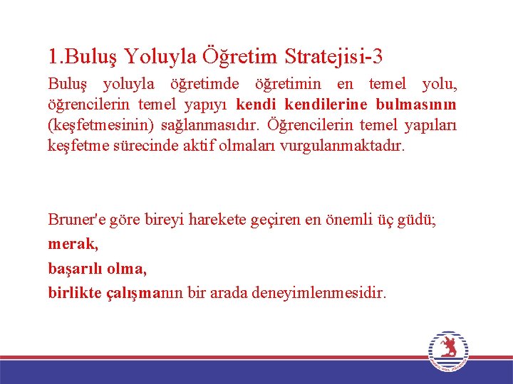 1. Buluş Yoluyla Öğretim Stratejisi-3 Buluş yoluyla öğretimde öğretimin en temel yolu, öğrencilerin temel