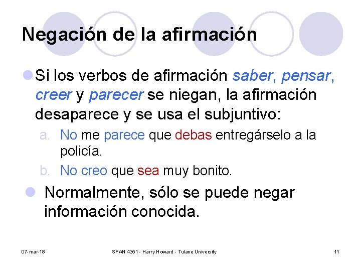 Negación de la afirmación l Si los verbos de afirmación saber, pensar, creer y Negación de la afirmación l Si los verbos de afirmación saber, pensar, creer y
