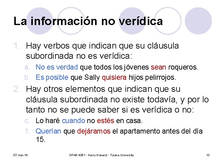 La información no verídica 1. Hay verbos que indican que su cláusula subordinada no La información no verídica 1. Hay verbos que indican que su cláusula subordinada no