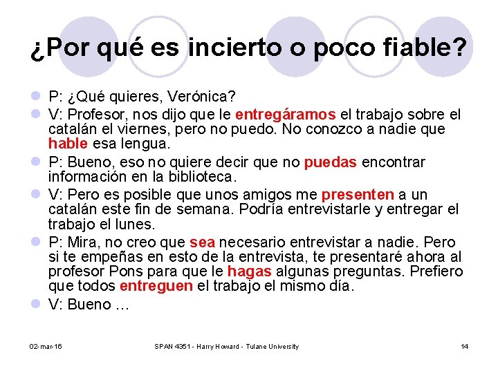 ¿Por qué es incierto o poco fiable? l P: ¿Qué quieres, Verónica? l V: ¿Por qué es incierto o poco fiable? l P: ¿Qué quieres, Verónica? l V:
