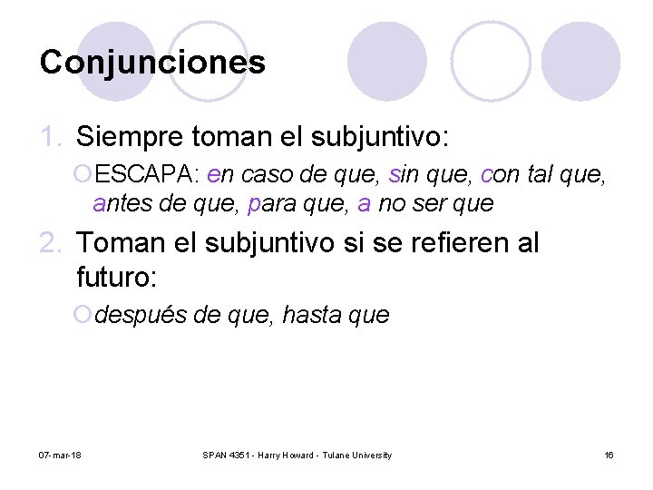 Conjunciones 1. Siempre toman el subjuntivo: ¡ESCAPA: en caso de que, sin que, con Conjunciones 1. Siempre toman el subjuntivo: ¡ESCAPA: en caso de que, sin que, con