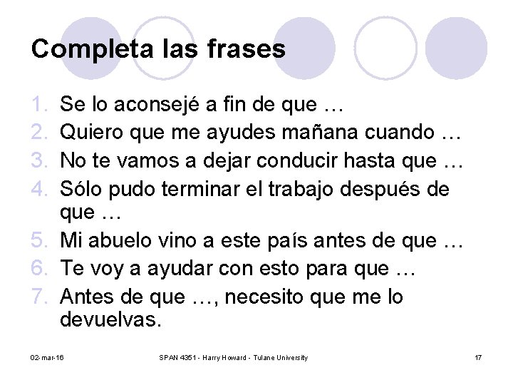 Completa las frases 1. 2. 3. 4. Se lo aconsejé a fin de que Completa las frases 1. 2. 3. 4. Se lo aconsejé a fin de que