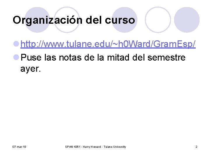 Organización del curso l http: //www. tulane. edu/~h 0 Ward/Gram. Esp/ l Puse las Organización del curso l http: //www. tulane. edu/~h 0 Ward/Gram. Esp/ l Puse las