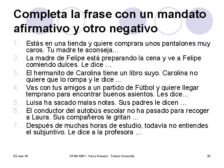 Completa la frase con un mandato afirmativo y otro negativo 1. Estás en una Completa la frase con un mandato afirmativo y otro negativo 1. Estás en una