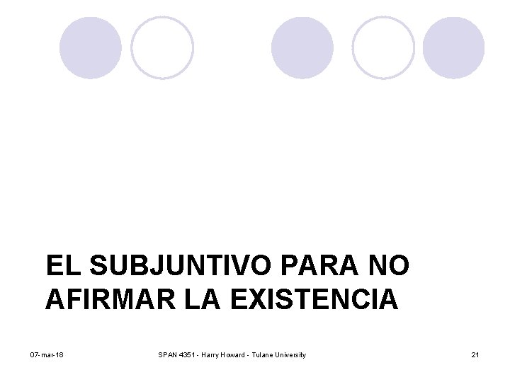EL SUBJUNTIVO PARA NO AFIRMAR LA EXISTENCIA 07 -mar-18 SPAN 4351 - Harry Howard EL SUBJUNTIVO PARA NO AFIRMAR LA EXISTENCIA 07 -mar-18 SPAN 4351 - Harry Howard