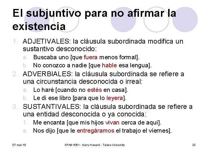 El subjuntivo para no afirmar la existencia 1. ADJETIVALES: la cláusula subordinada modifica un El subjuntivo para no afirmar la existencia 1. ADJETIVALES: la cláusula subordinada modifica un
