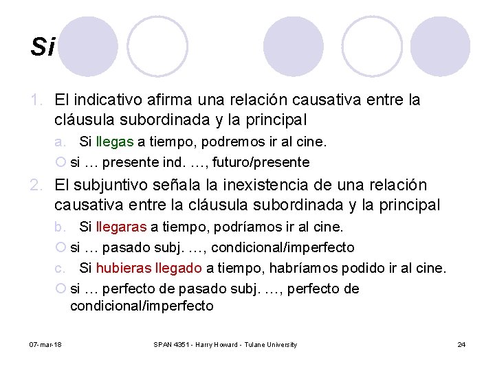 Si 1. El indicativo afirma una relación causativa entre la cláusula subordinada y la Si 1. El indicativo afirma una relación causativa entre la cláusula subordinada y la