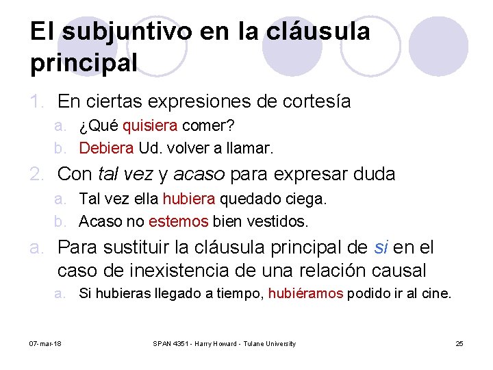 El subjuntivo en la cláusula principal 1. En ciertas expresiones de cortesía a. ¿Qué El subjuntivo en la cláusula principal 1. En ciertas expresiones de cortesía a. ¿Qué