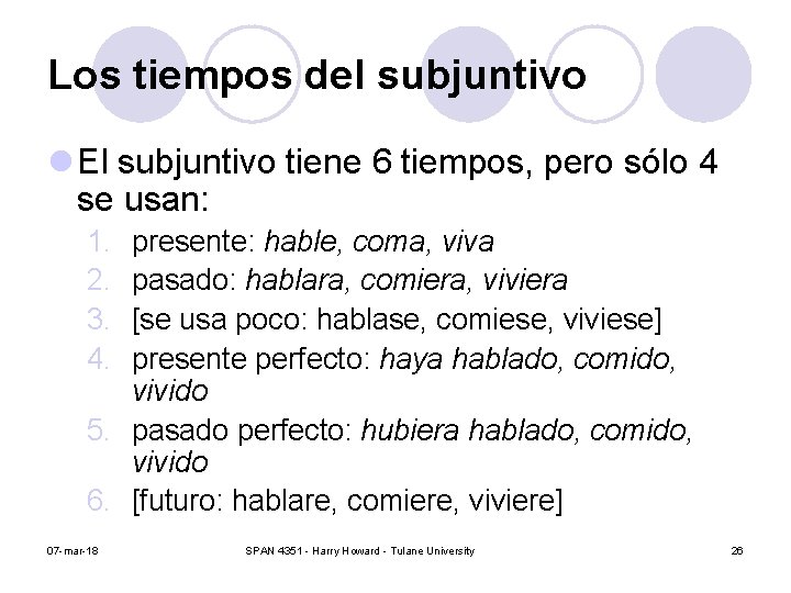 Los tiempos del subjuntivo l El subjuntivo tiene 6 tiempos, pero sólo 4 se Los tiempos del subjuntivo l El subjuntivo tiene 6 tiempos, pero sólo 4 se