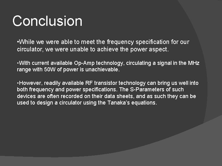 Conclusion • While we were able to meet the frequency specification for our circulator,