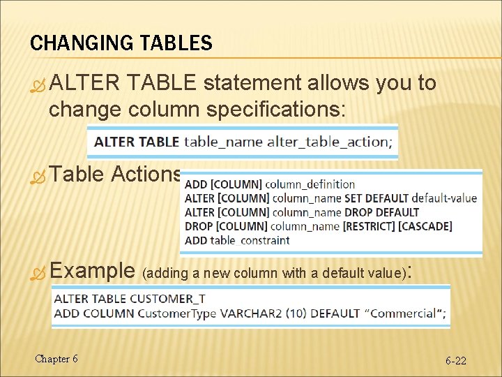 CHANGING TABLES ALTER TABLE statement allows you to change column specifications: Table Actions: Example CHANGING TABLES ALTER TABLE statement allows you to change column specifications: Table Actions: Example